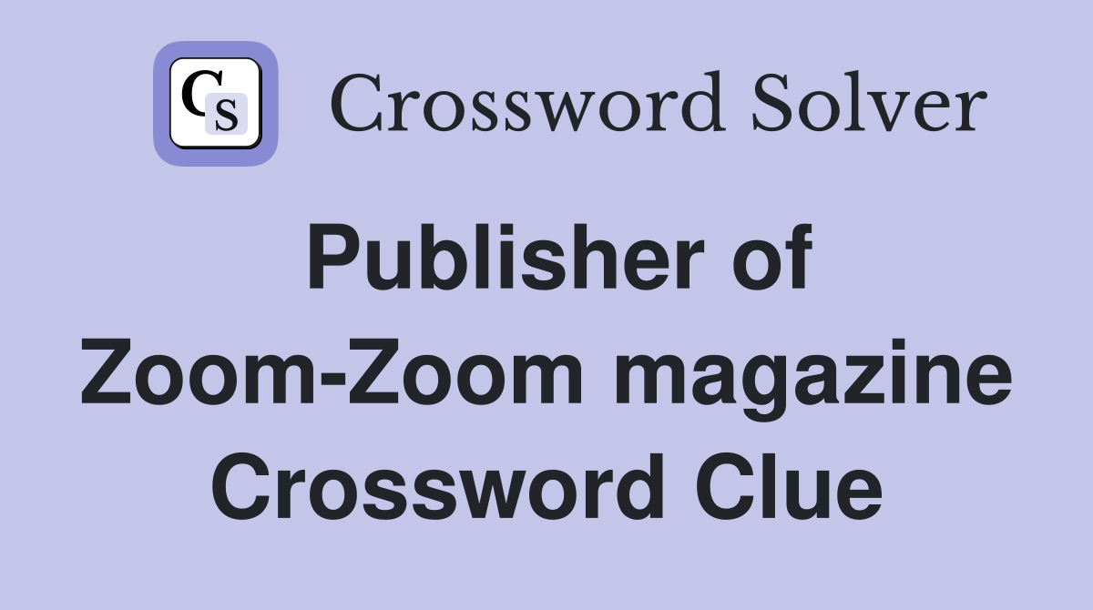 Publisher of Zoom-Zoom magazine Crossword Clue