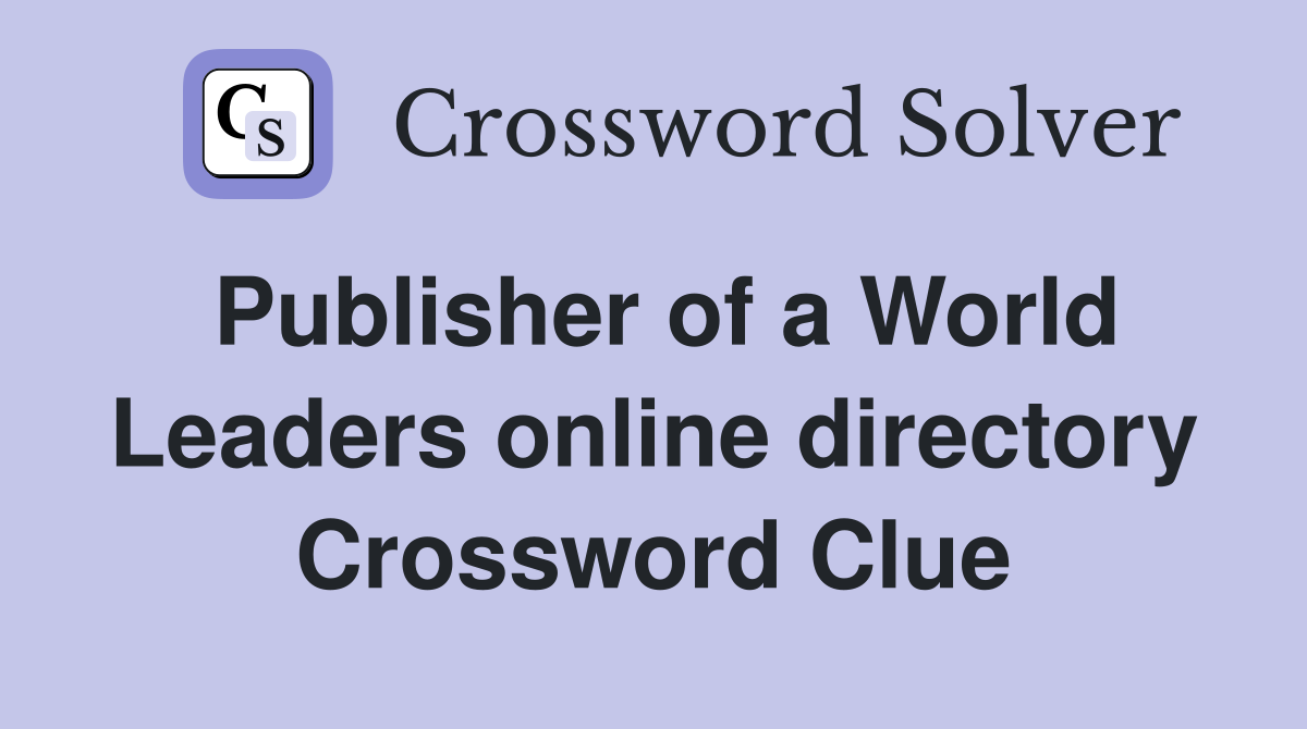 Publisher of a World Leaders online directory Crossword Clue