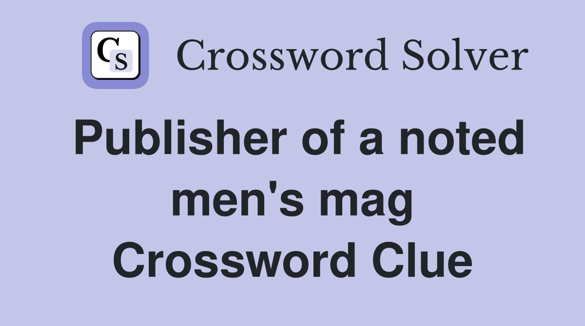 Publisher of a noted men's mag Crossword Clue