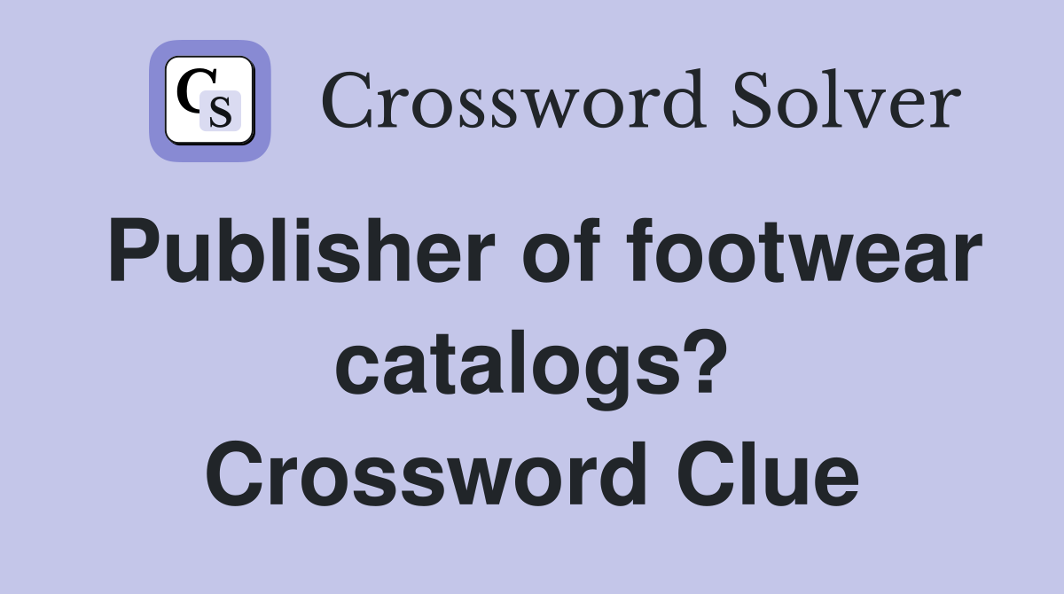 Publisher of footwear catalogs? Crossword Clue