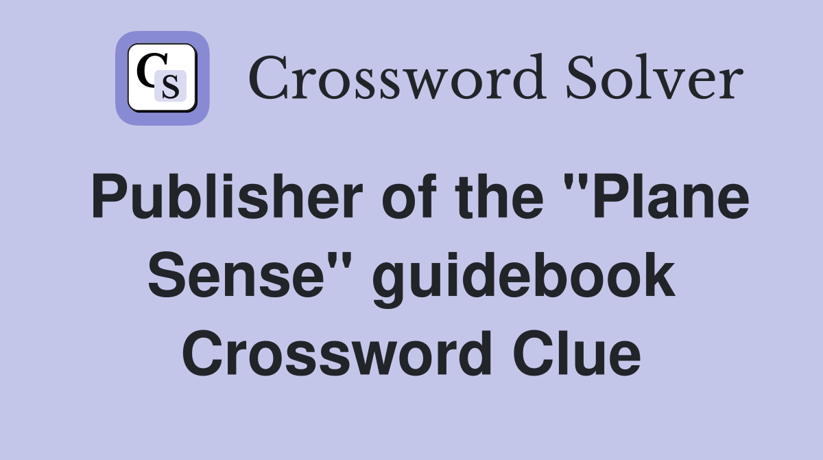 Publisher of the ''Plane Sense'' guidebook Crossword Clue