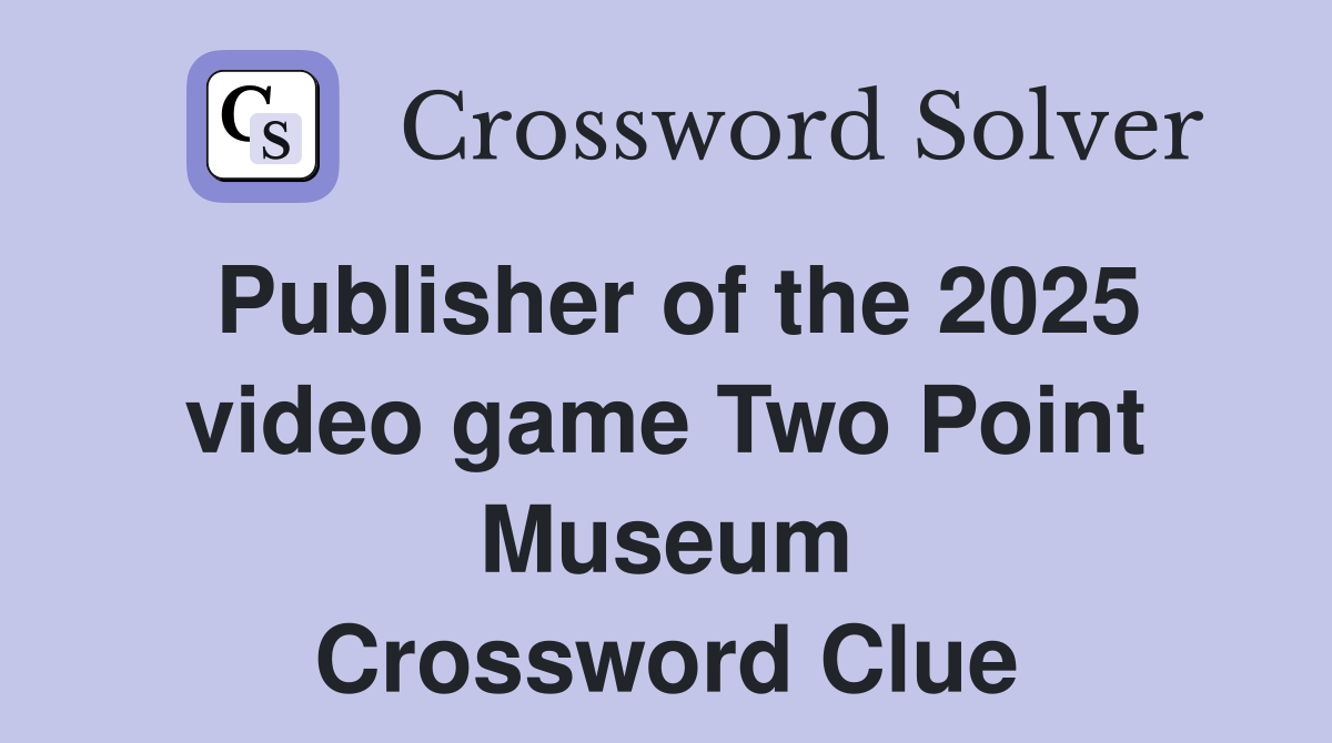 Publisher of the 2025 video game Two Point Museum Crossword Clue