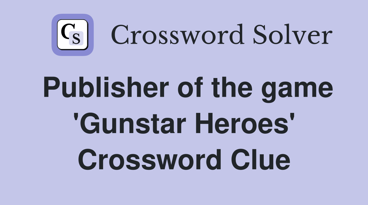 Publisher of the game 'Gunstar Heroes' Crossword Clue