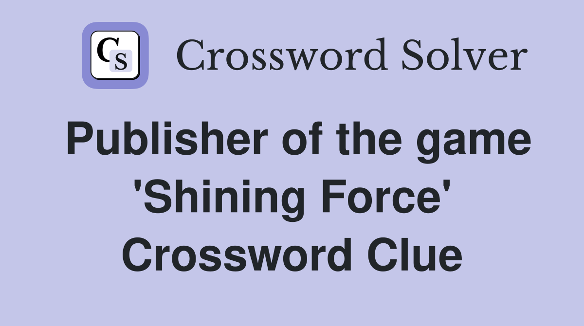 Publisher of the game 'Shining Force' Crossword Clue