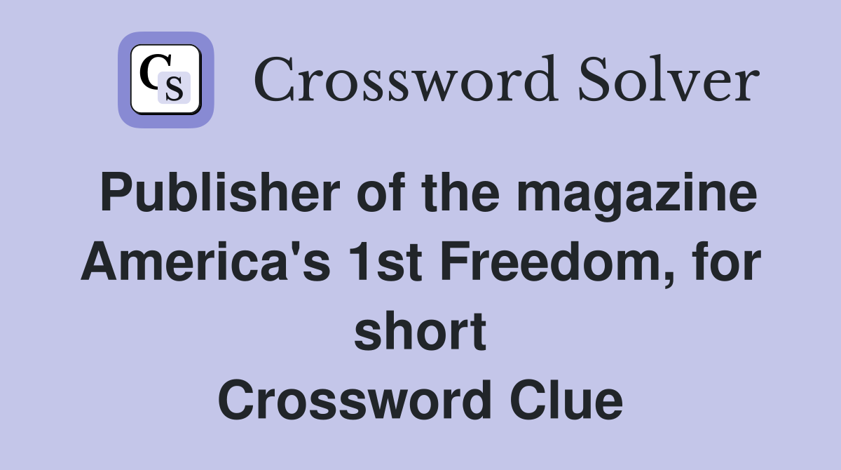Publisher of the magazine America's 1st Freedom, for short Crossword Clue