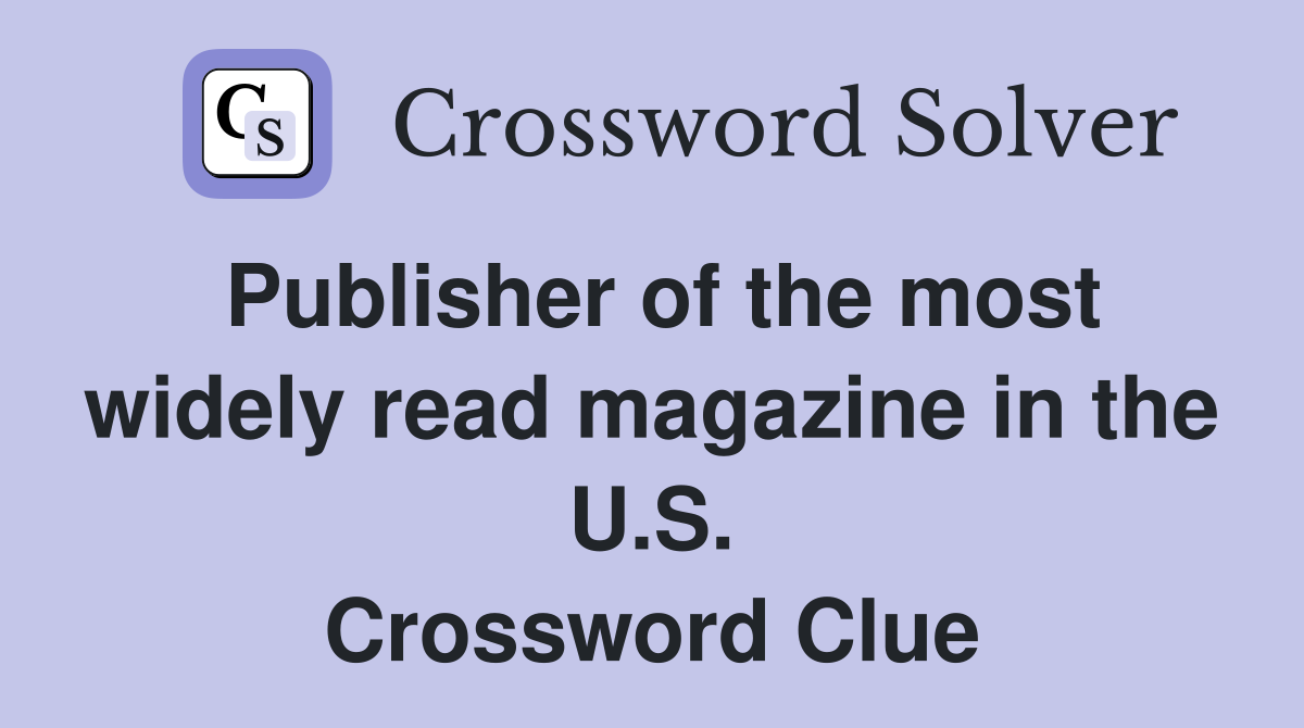 Publisher of the most widely read magazine in the U.S. Crossword Clue