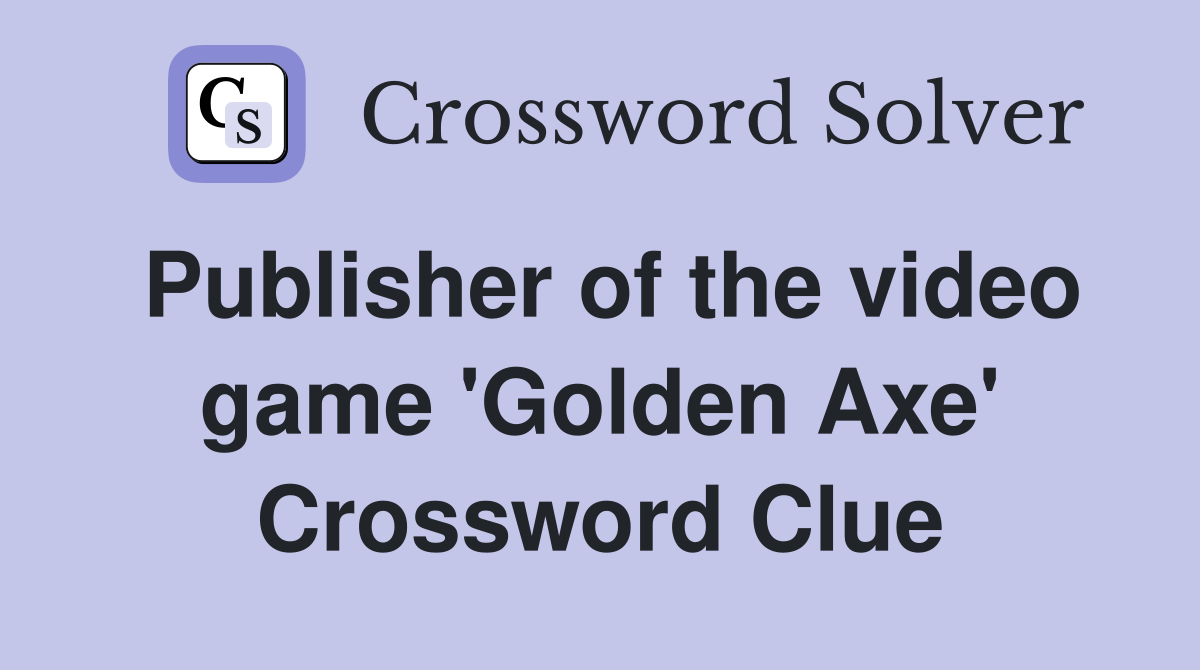 Publisher of the video game 'Golden Axe' Crossword Clue
