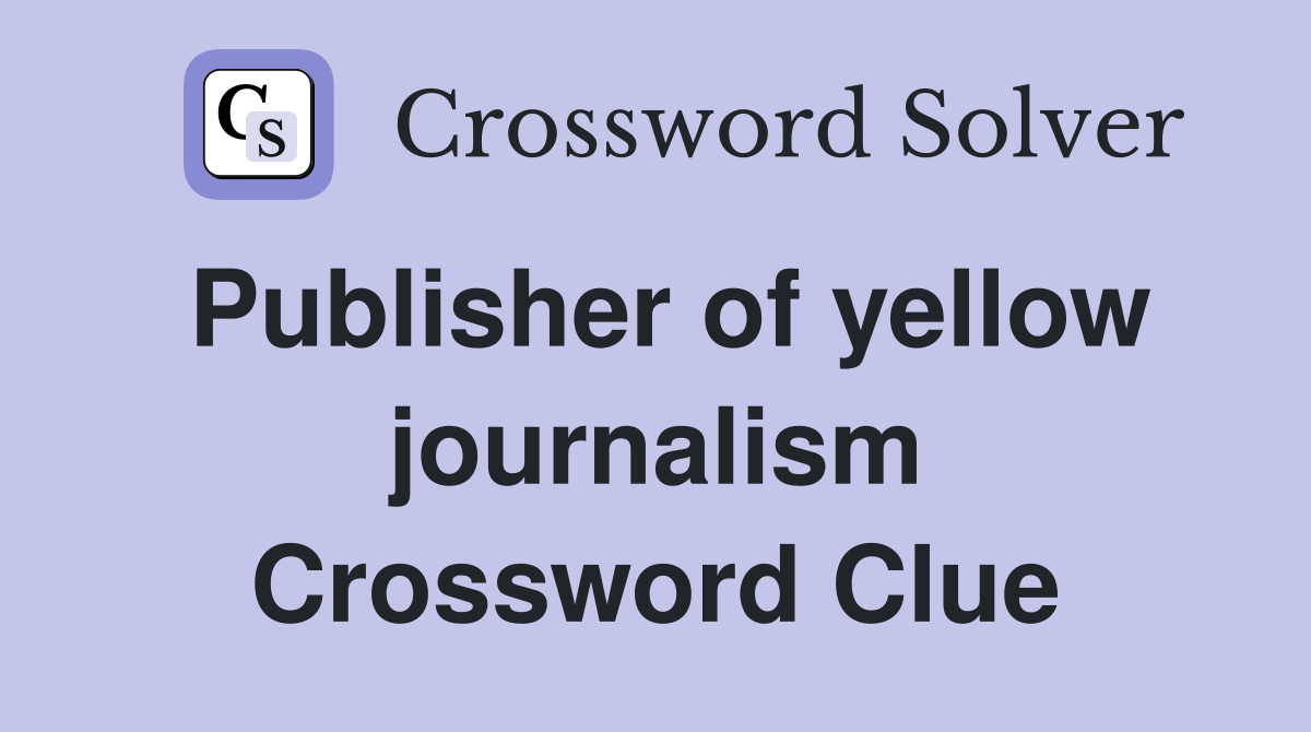Publisher of yellow journalism Crossword Clue