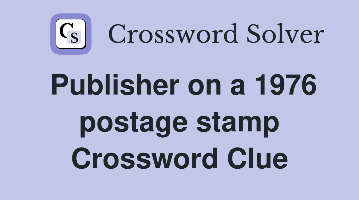 Publisher on a 1976 postage stamp Crossword Clue