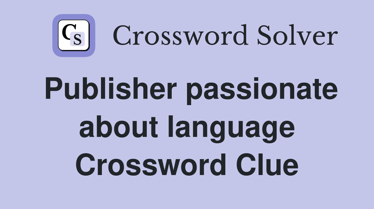 Publisher passionate about language Crossword Clue