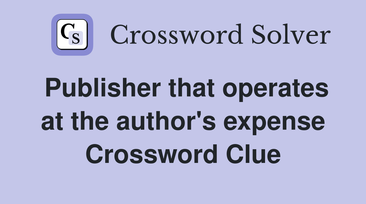 Publisher that operates at the author's expense Crossword Clue