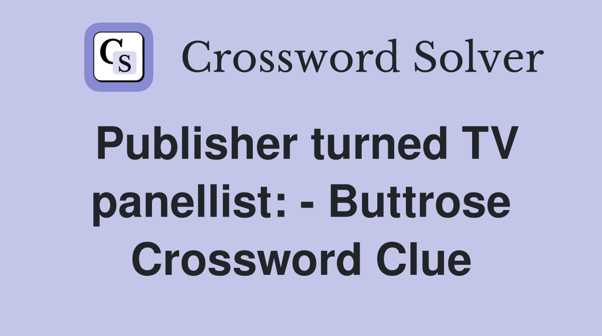 Publisher turned TV panellist: - Buttrose Crossword Clue