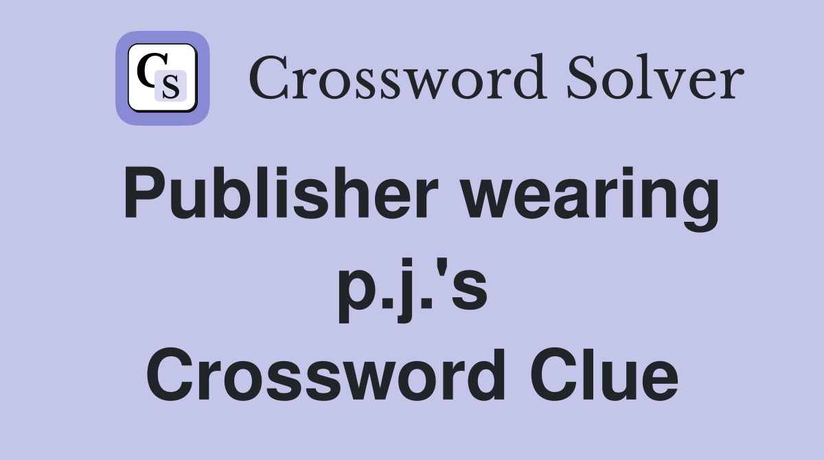 Publisher wearing p.j.'s Crossword Clue