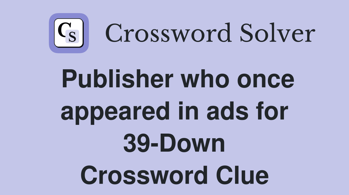 Publisher who once appeared in ads for 39-Down Crossword Clue