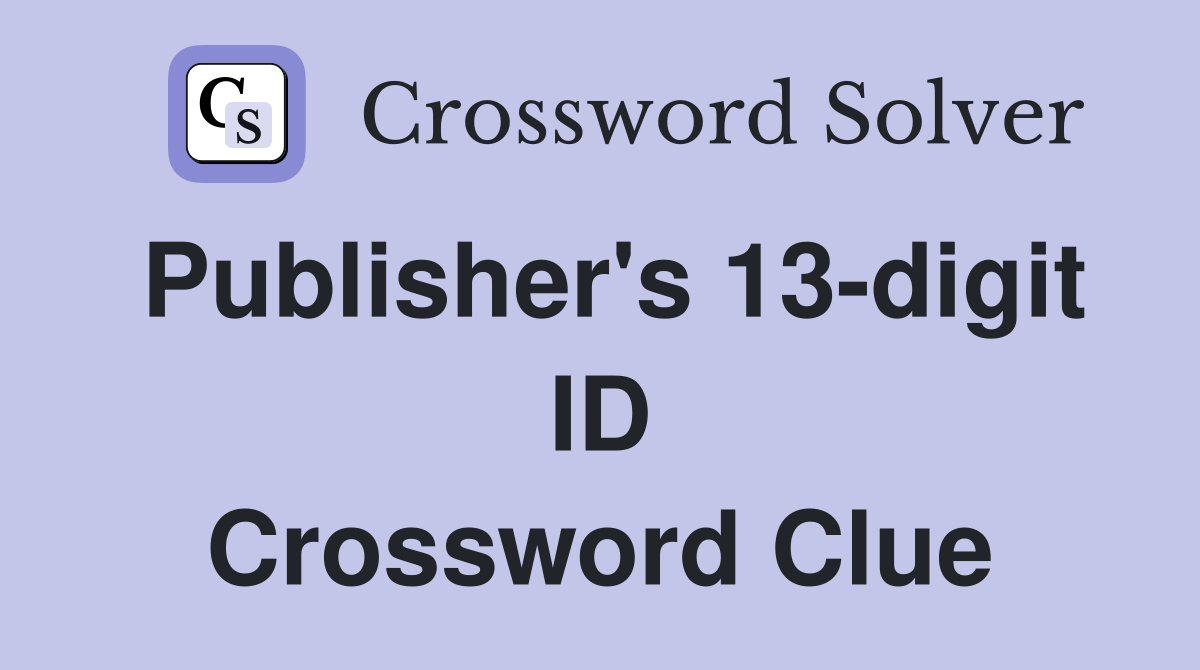 Publisher's 13-digit ID Crossword Clue