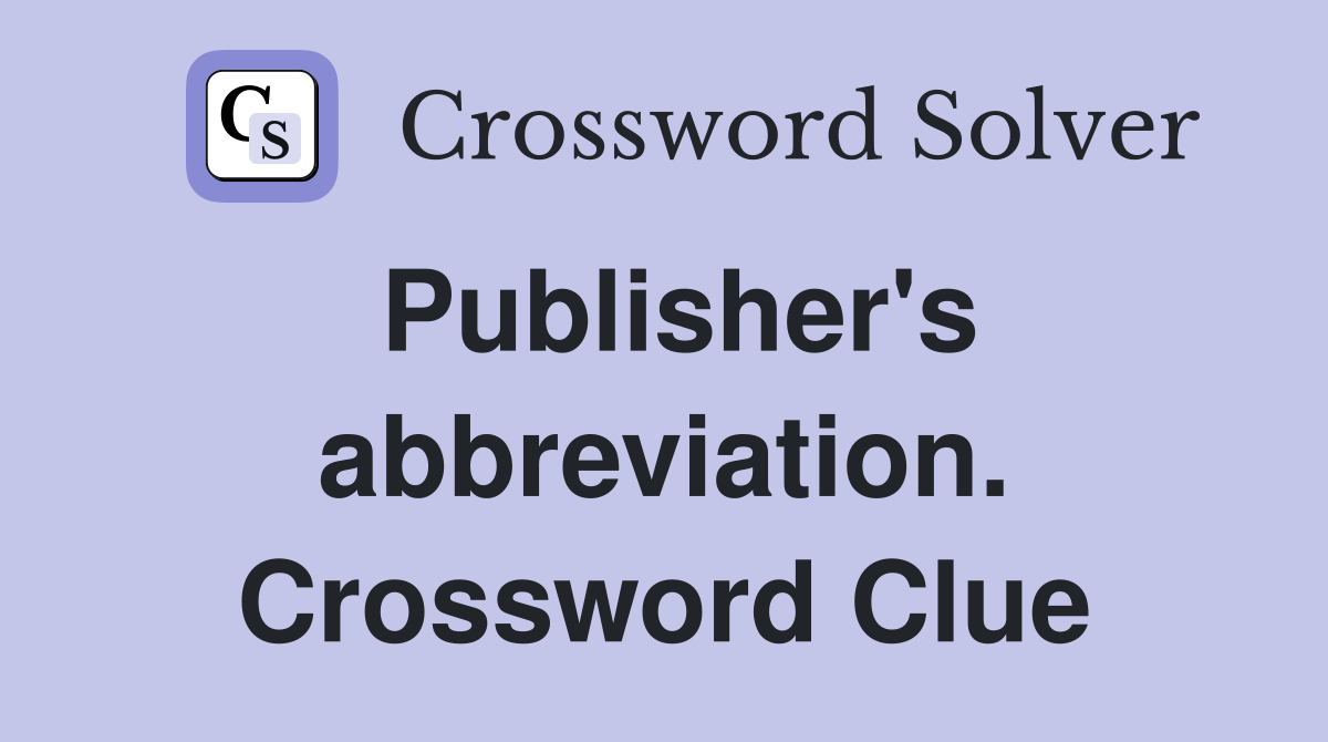 Publisher's abbreviation. Crossword Clue