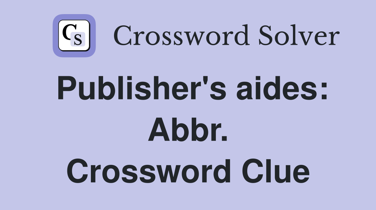 Publisher's aides: Abbr. Crossword Clue