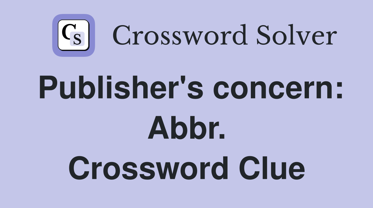 Publisher's concern: Abbr. Crossword Clue