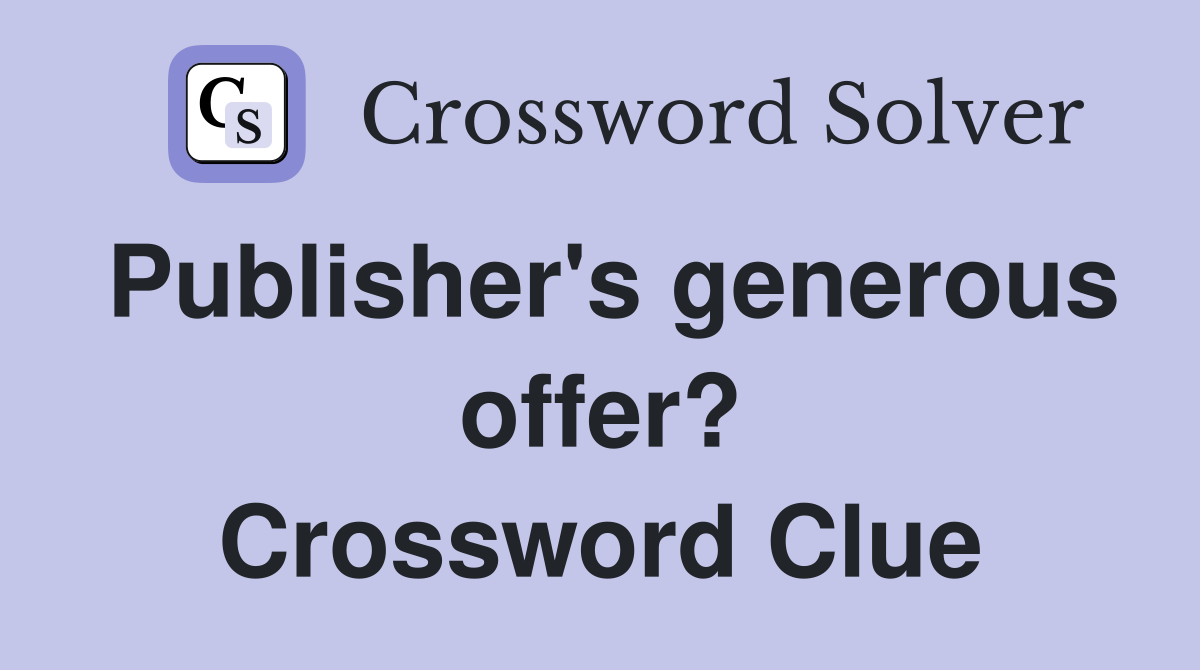 Publisher's generous offer? Crossword Clue