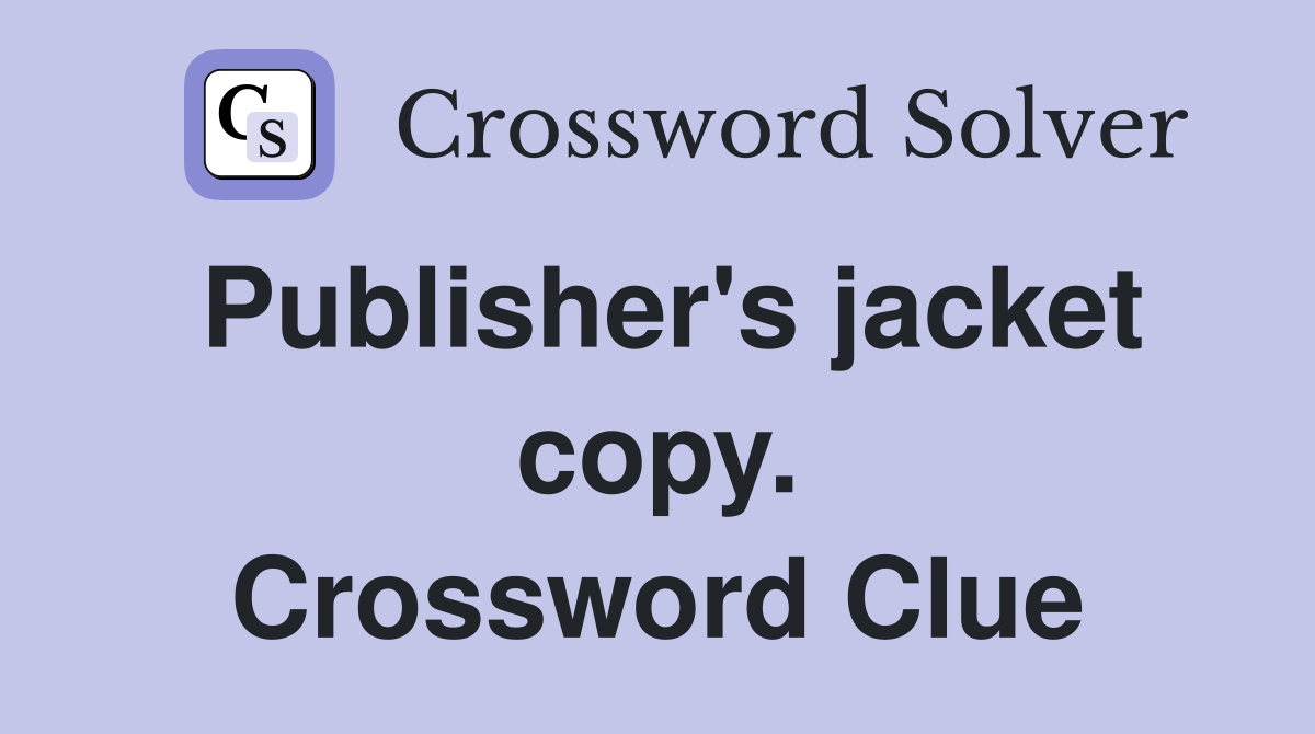 Publisher's jacket copy. Crossword Clue