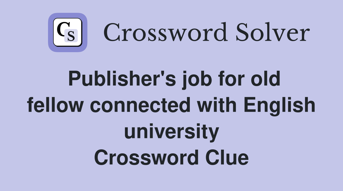 Publisher's job for old fellow connected with English university Crossword Clue