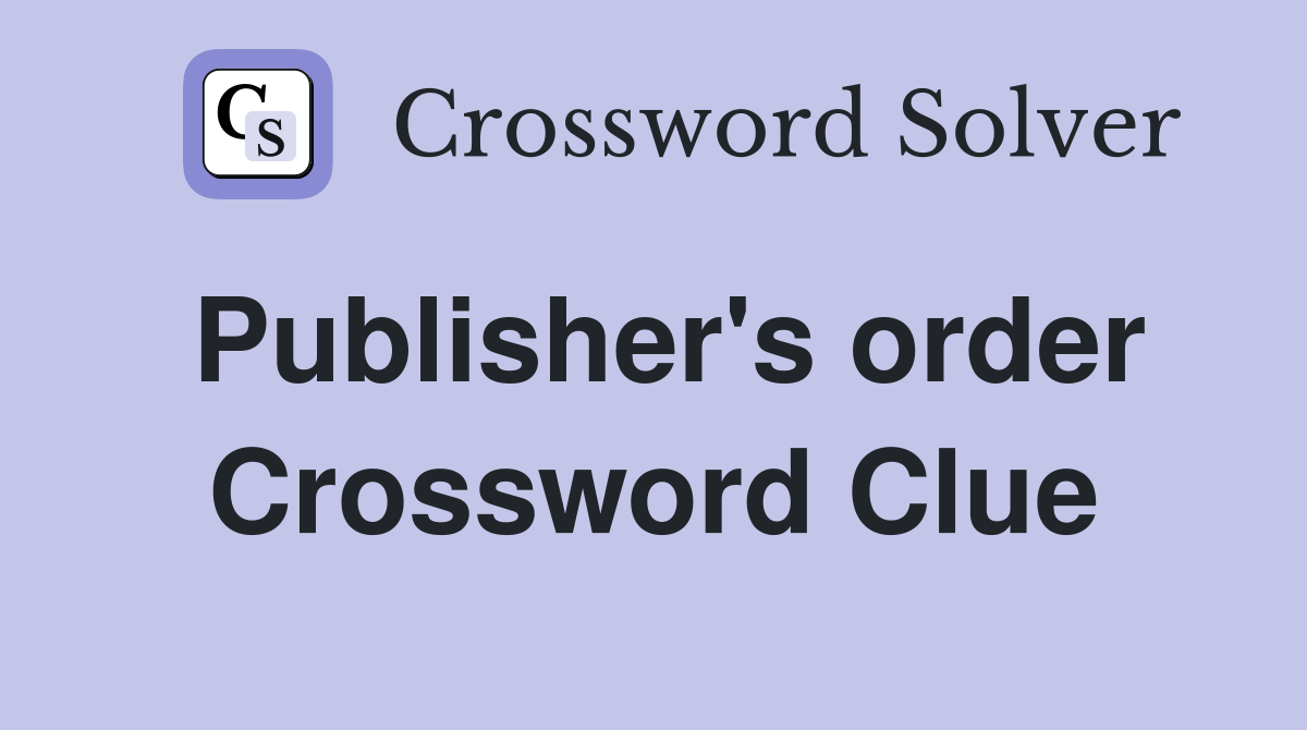 Publisher's order Crossword Clue