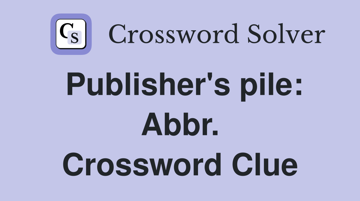 Publisher's pile: Abbr. Crossword Clue