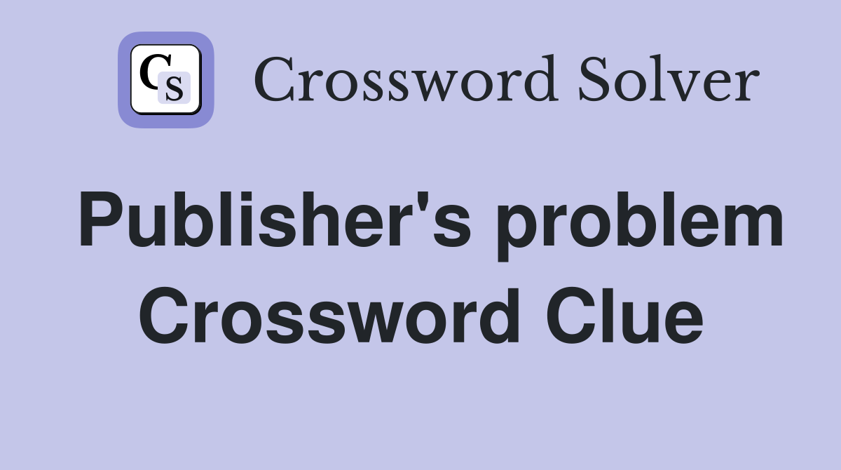 Publisher's problem Crossword Clue