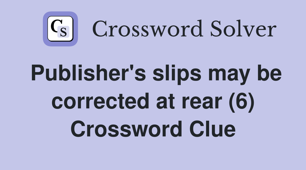 Publisher's slips may be corrected at rear (6) Crossword Clue