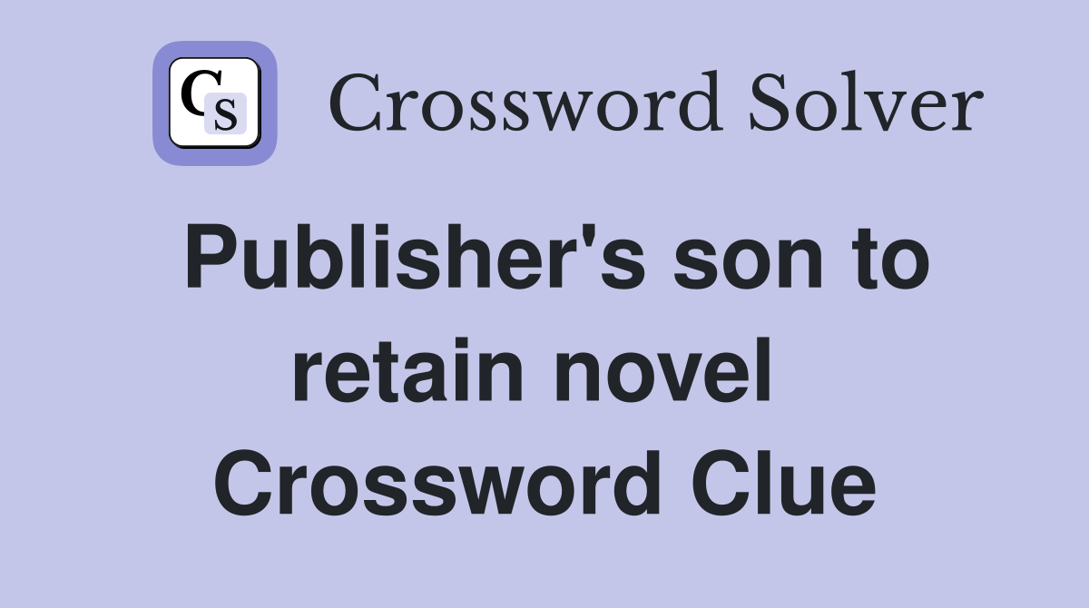 Publisher's son to retain novel  Crossword Clue