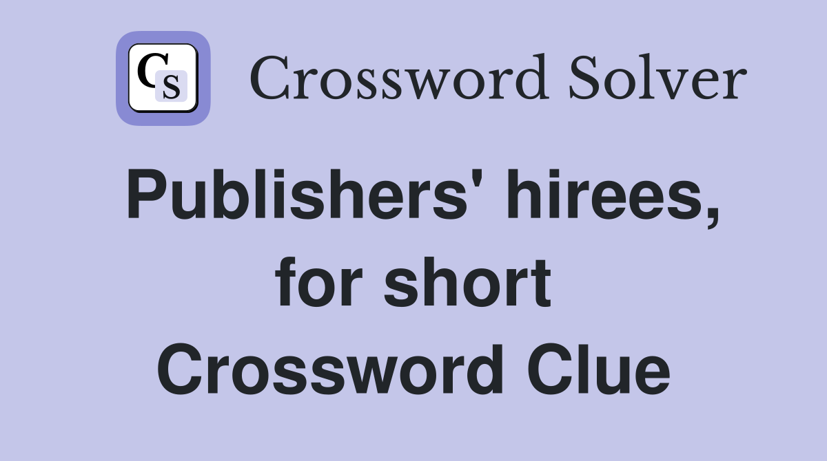 Publishers' hirees, for short Crossword Clue