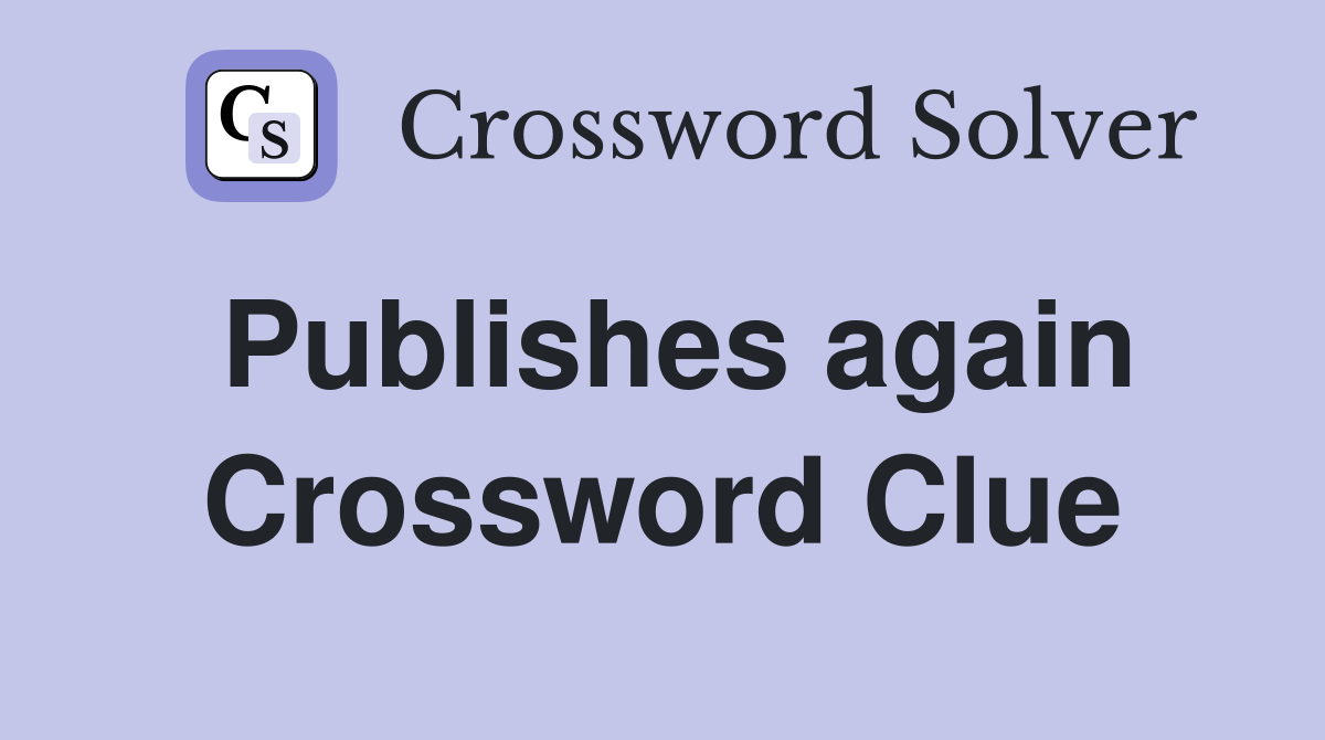 Publishes again Crossword Clue