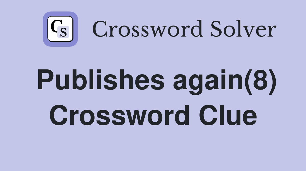 Publishes again(8) Crossword Clue
