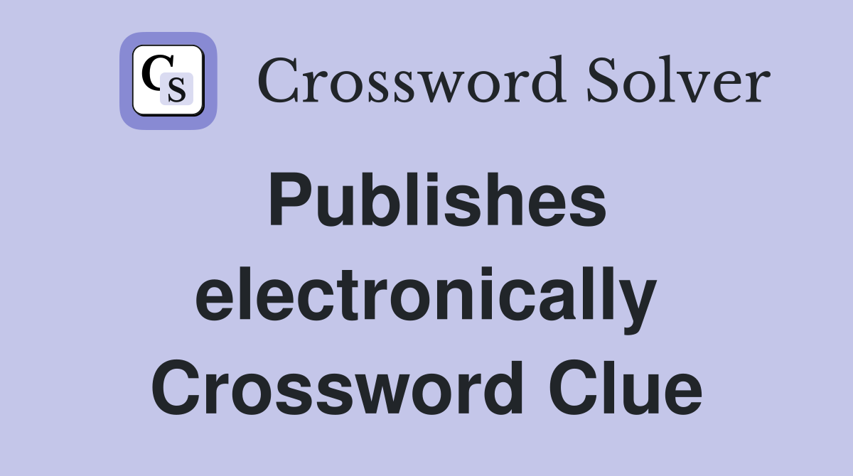 Publishes electronically Crossword Clue
