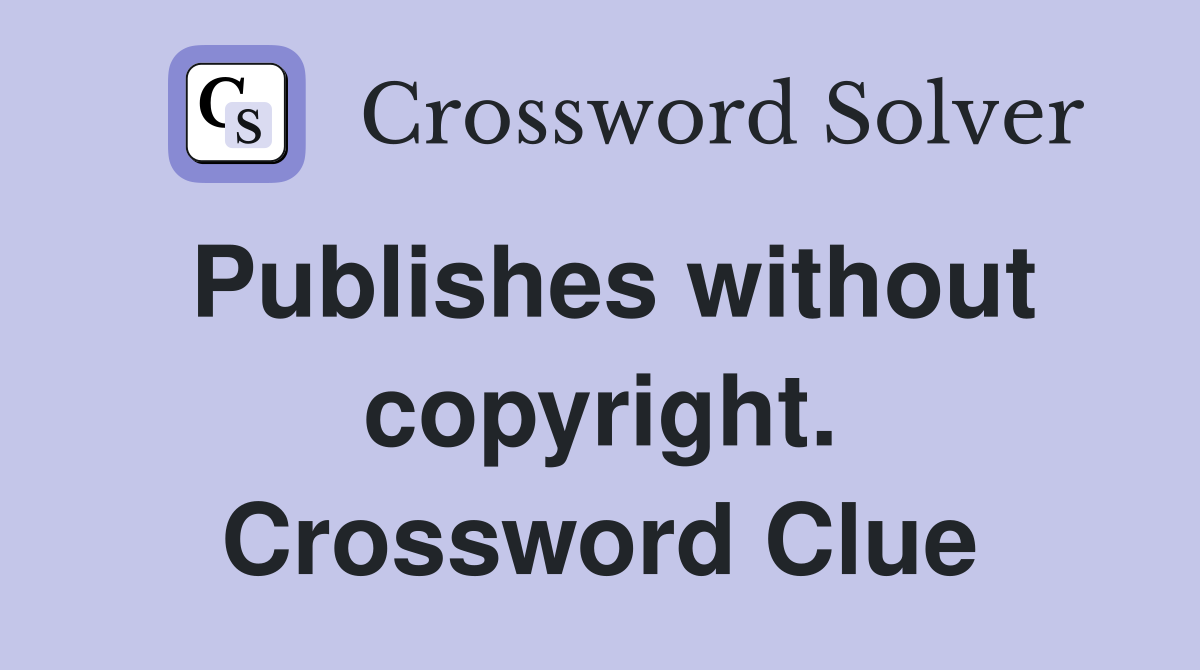 Publishes without copyright. Crossword Clue