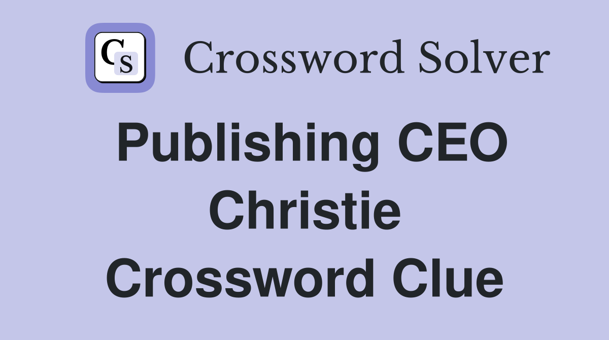 Publishing CEO Christie Crossword Clue