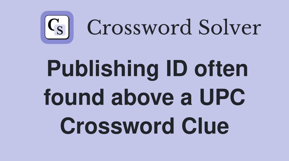 Publishing ID often found above a UPC Crossword Clue