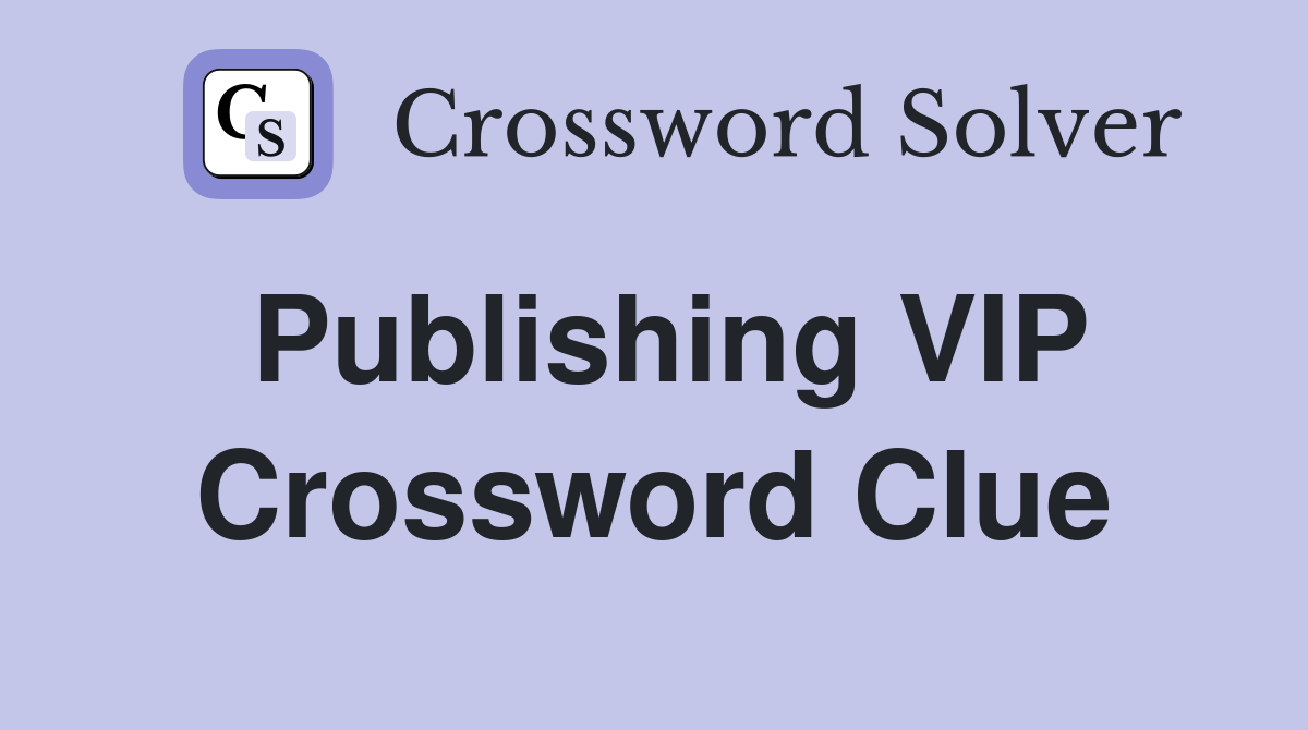 Publishing VIP Crossword Clue