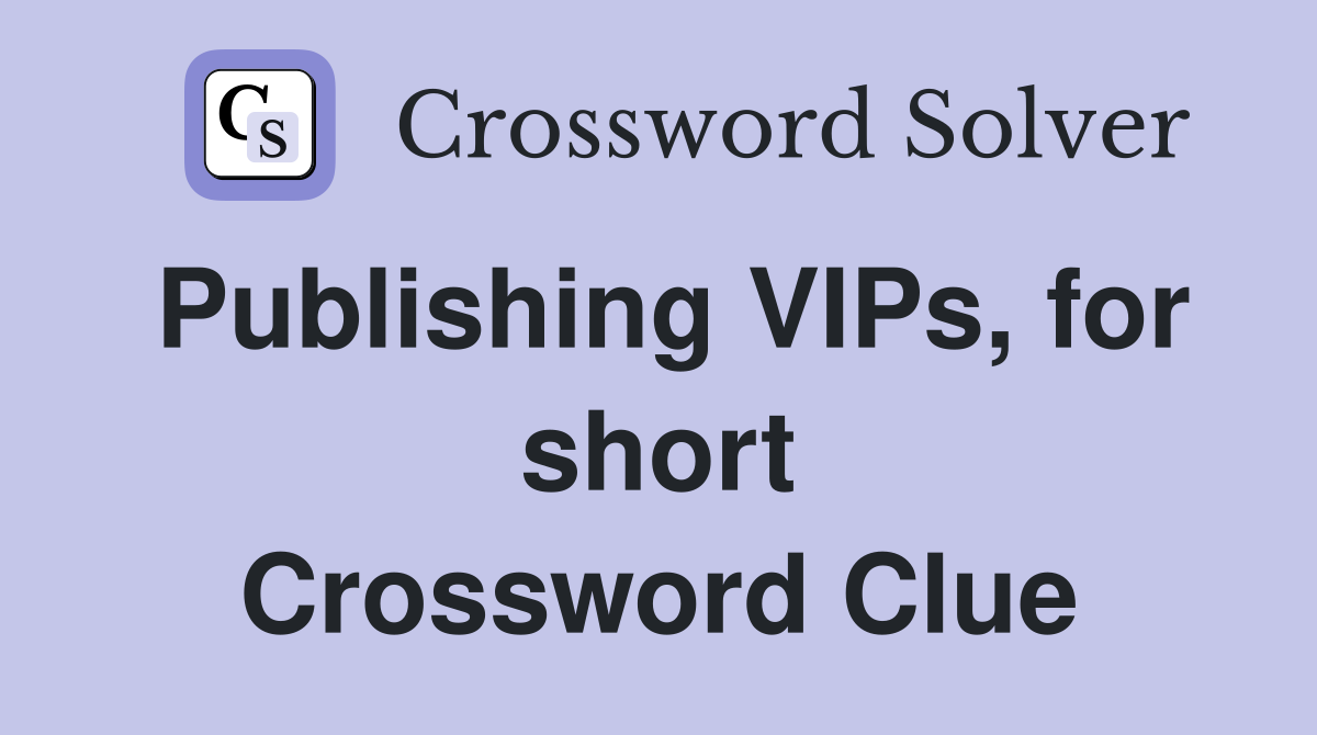 Publishing VIPs, for short Crossword Clue