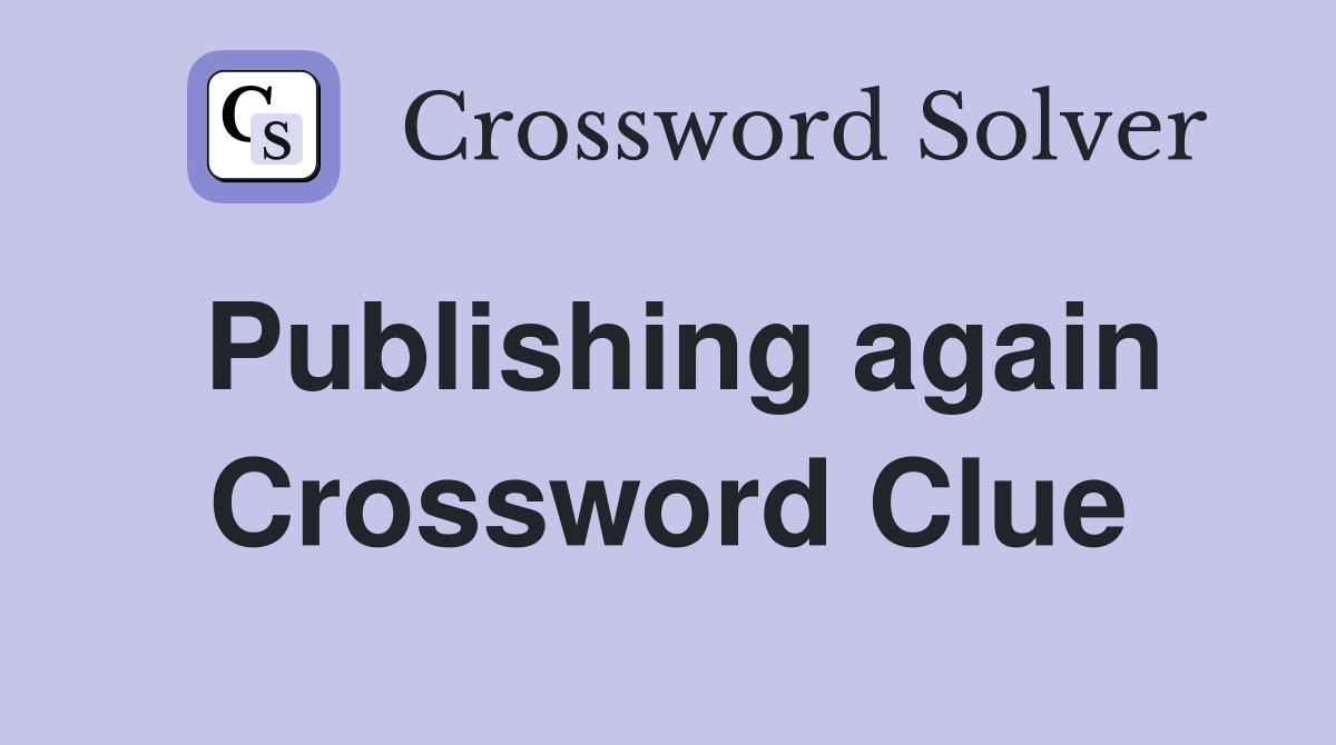 Publishing again Crossword Clue