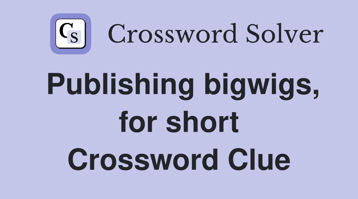Publishing bigwigs, for short Crossword Clue