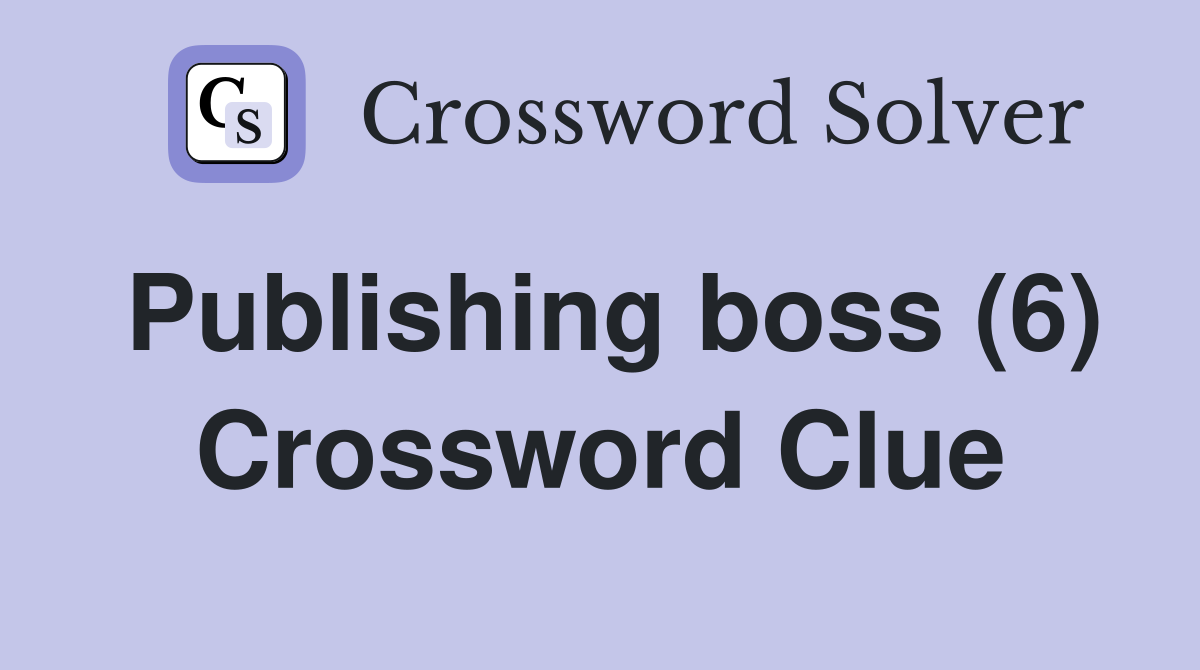 Publishing boss (6) Crossword Clue