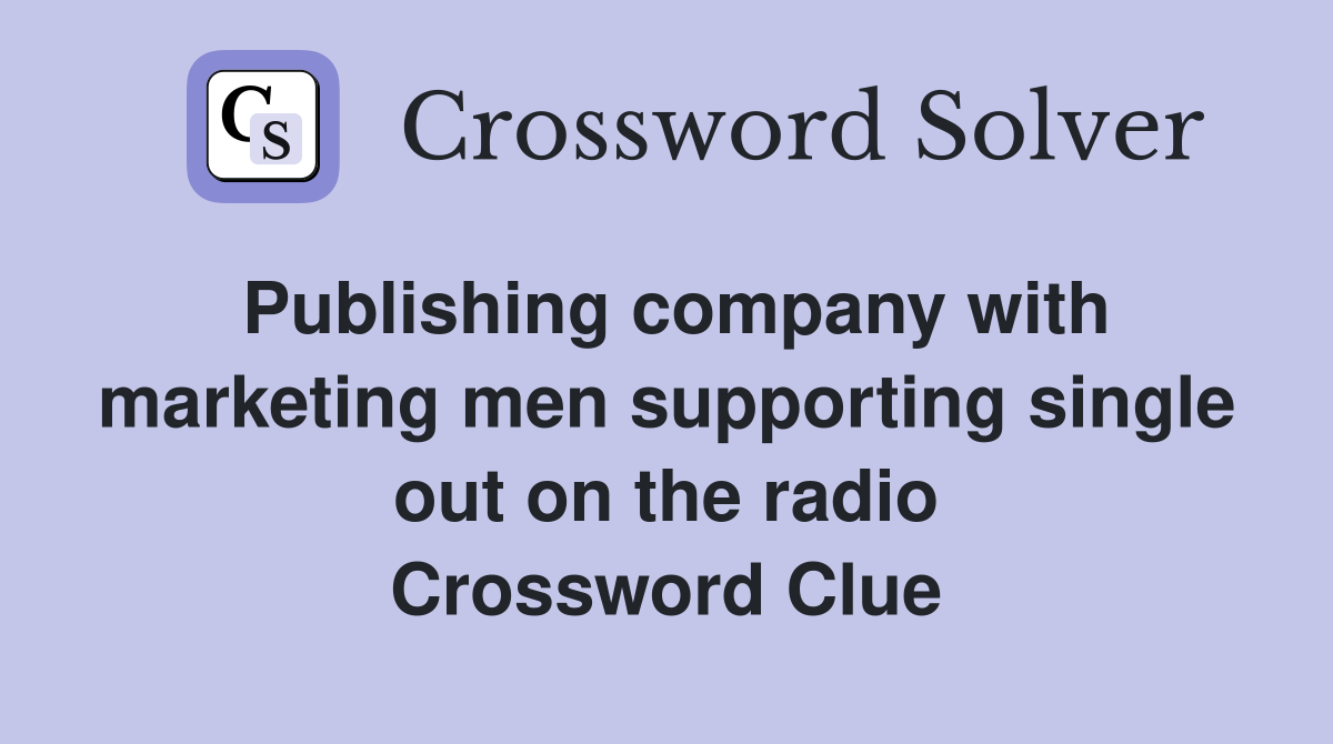 Publishing company with marketing men supporting single out on the radio Crossword Clue