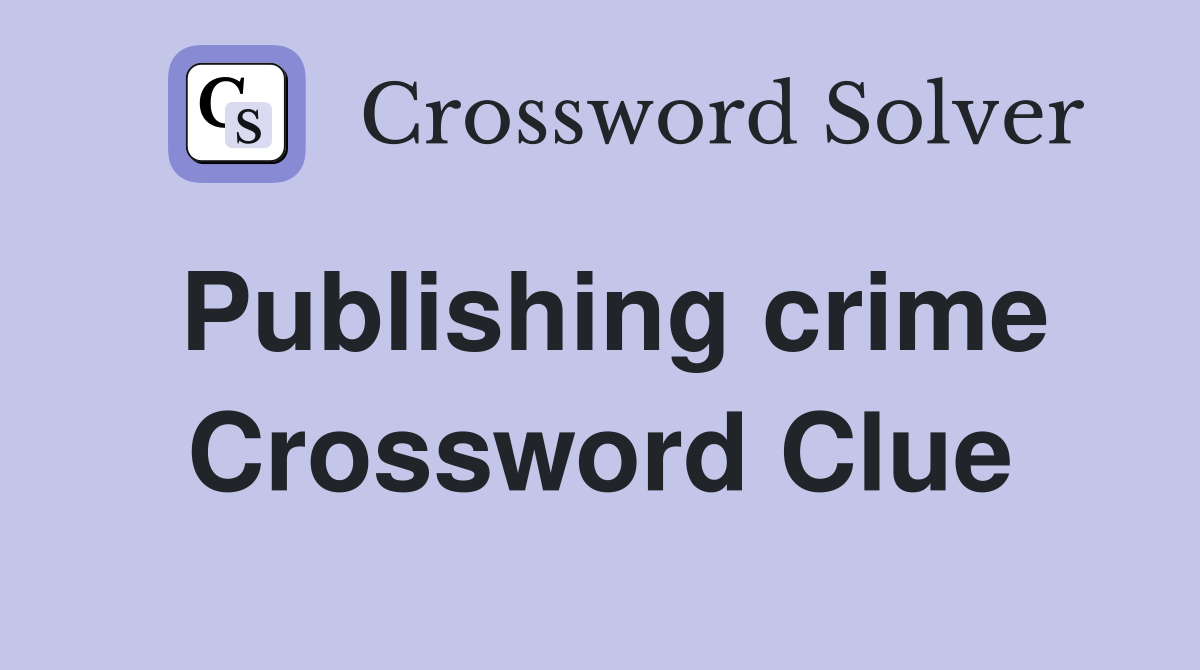 Publishing crime Crossword Clue