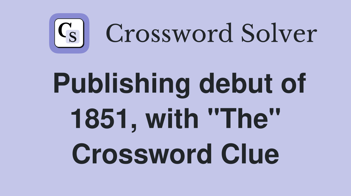 Publishing debut of 1851, with "The" Crossword Clue