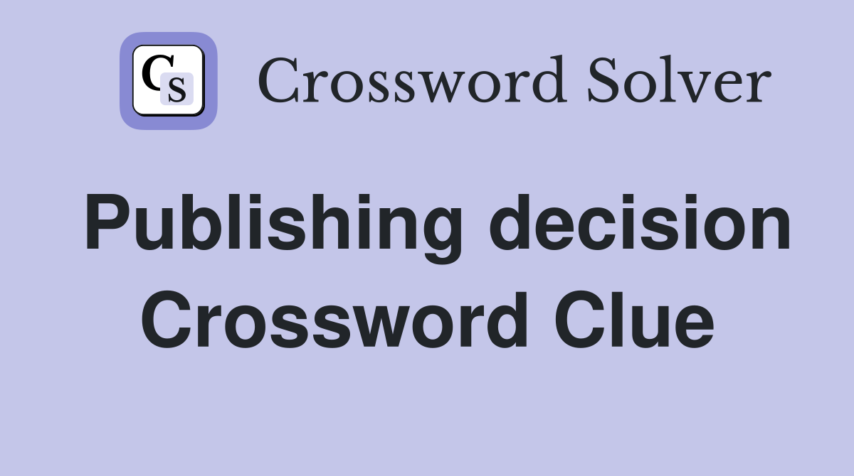 Publishing decision Crossword Clue