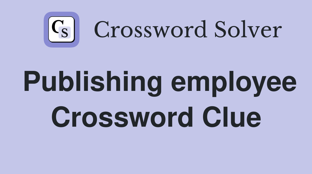 Publishing employee Crossword Clue