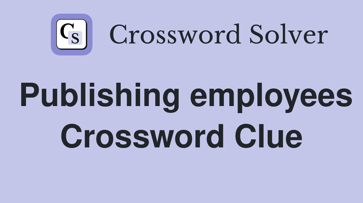 Publishing employees Crossword Clue