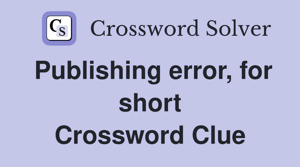 Publishing error, for short Crossword Clue