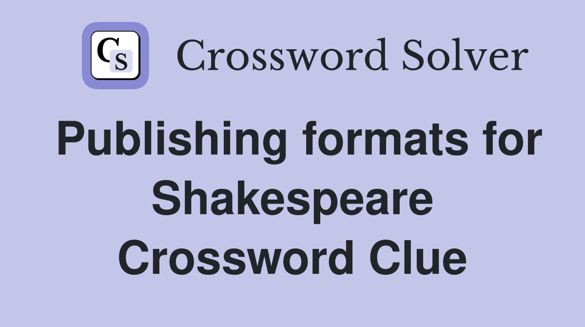 Publishing formats for Shakespeare Crossword Clue